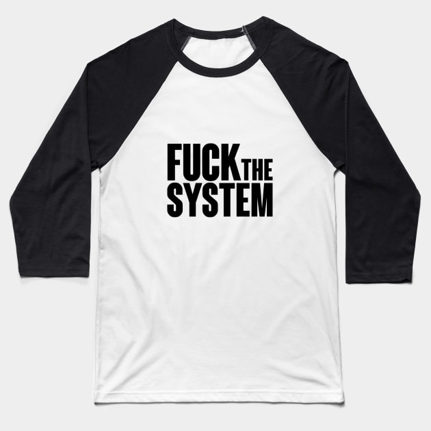 Fuck the system direct and clear. Baseball T-Shirt by Finito_Briganti